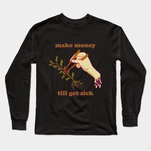 Make Money till get sick with hand and chopstick Long Sleeve T-Shirt